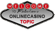 OnlineCasinoTopic.com - Best Online Casino Guide